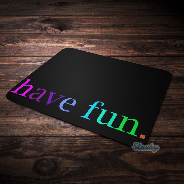Have Fun - printed mousepads by sleeky india