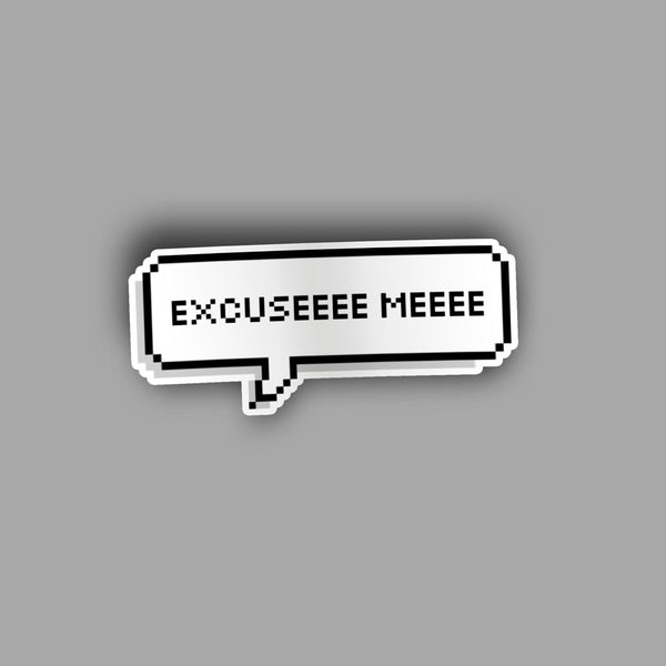 Excuse Me - Sticker