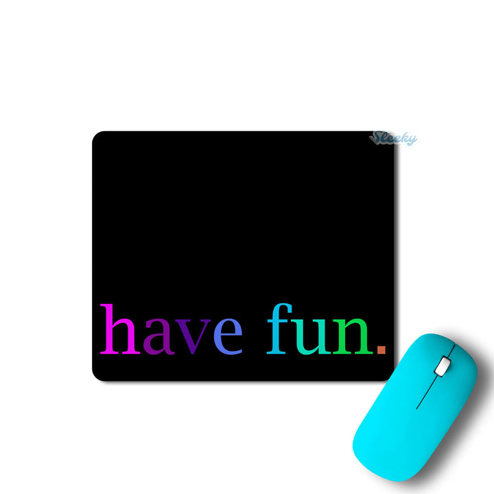 Have Fun - printed mousepads by sleeky india