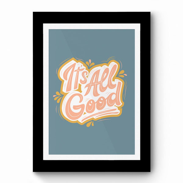 Its All Good 01 - Framed Poster